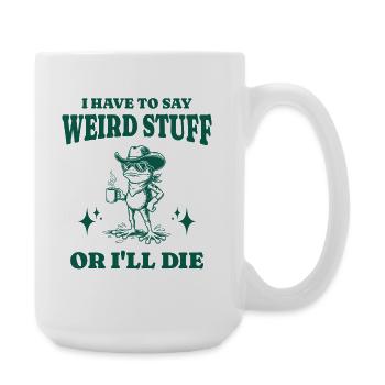 Ich muss seltsames Zeug sagen oder ich sterbe lustiger Frosch - Große Tasse 440 ml - Weiß - Rechts