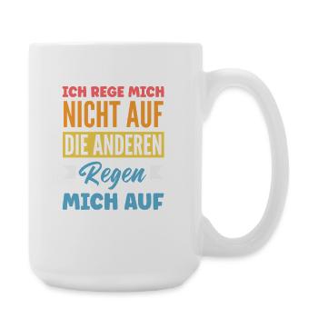 Ich rege mich nicht auf die anderen regen mich auf - Große Tasse 440 ml - Weiß - Rechts