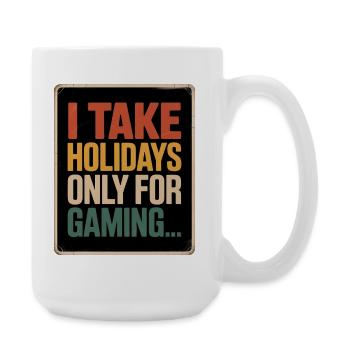 I take holidays only for gaming For Gamers - Large Mug 440 ml - white - Right