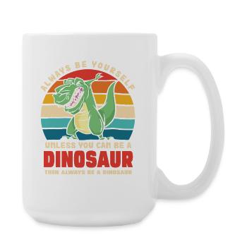 Be yourself unless you're a dinosaur - Large Mug 440 ml - white - Right