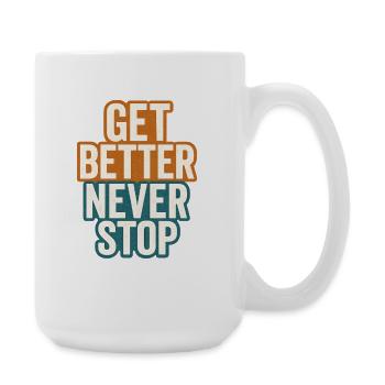 Get Better Never Stop, Motivational Saying  - Large Mug 440 ml - white - Right