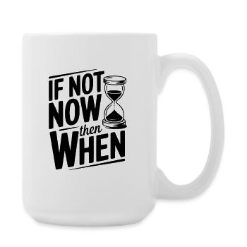 If Not Now then When - Large Mug 440 ml - white - Right