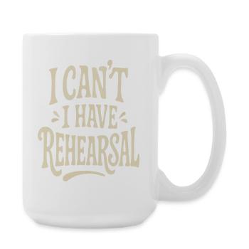 I Can't I Have Rehearsal - Funny Theatre - Large Mug 440 ml - white - Right