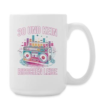 30 Und Kein Bisschen Leise - Große Tasse 440 ml - Weiß - Rechts
