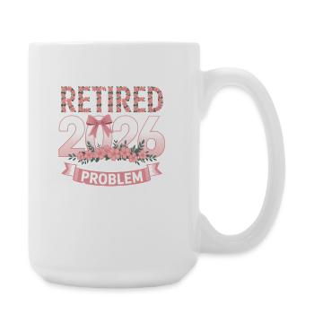 Retired 2026 Not My Problem Anymore - Large Mug 440 ml - white - Right