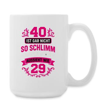 40 Ist Gar Nicht So Schlimm Wenn Man Aussieht Wie - Große Tasse 440 ml - Weiß - Rechts
