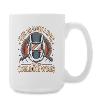 Welder This Is How I Roll Welding Fabrication - Große Tasse 440 ml - Weiß - Rechts