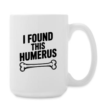 Ich habe diesen Humerus gefunden - Große Tasse 440 ml - Weiß - Rechts