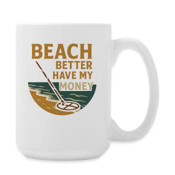 Strand sollte besser mein Geld haben, Metalldetektor Spaß - Große Tasse 440 ml - Weiß - Rechts