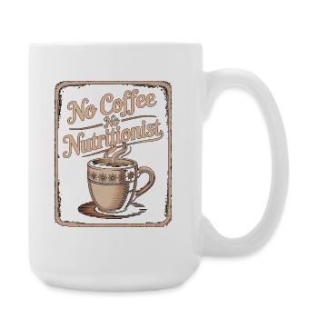 Nutritionist No Coffee No Nutrition Coffee Lover - Große Tasse 440 ml - Weiß - Rechts