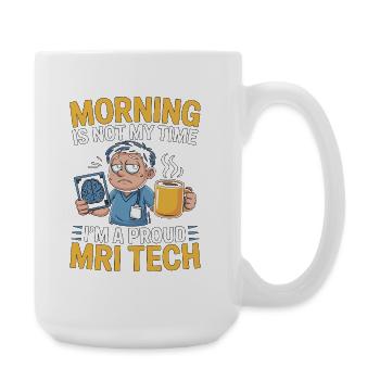 MRI Tech Morning Is Not My Time I'm A Radiographer - Large Mug 440 ml - white - Right