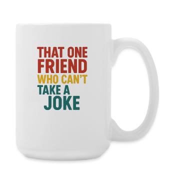 That One Friend Can't Take A Joke - Large Mug 440 ml - white - Right