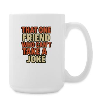 Dieser eine Freund, der keinen Witz erträgt - Große Tasse 440 ml - Weiß - Rechts