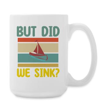 but did we sink Boot spruch  - Große Tasse 440 ml - Weiß - Rechts