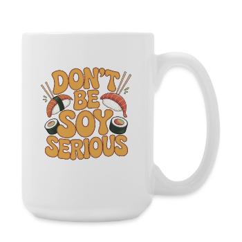 Sushi Don't Be Soy Serious Loves Japanese Food - Große Tasse 440 ml - Weiß - Rechts