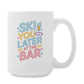 Ski You Later At The Bar Skifahren Apres Ski Bar - Große Tasse 440 ml - Weiß - Rechts