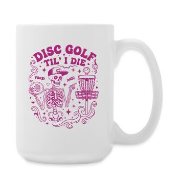 Disc Golf Til I Die Fore Ace Funny Disc Golfer - Große Tasse 440 ml - Weiß - Rechts