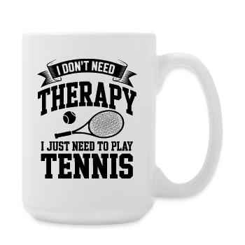 I dont need Therapy, I just need Tennis - Large Mug 440 ml - white - Right