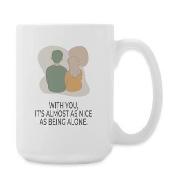 With You It’s Almost as Nice as Being Alone - Große Tasse 440 ml - Weiß - Rechts