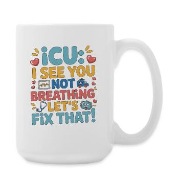 ICU I See You Not Breathing Acute Care ICU Nurse - Große Tasse 440 ml - Weiß - Rechts