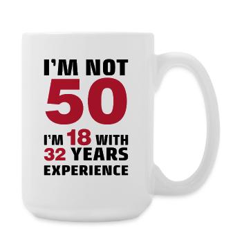 I'm not 50 Years I'm 18 with 32 Years Experience - Large Mug 440 ml - white - Right