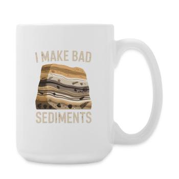 I Make Bad Sediments Funny Geology Saying for - Large Mug 440 ml - white - Right