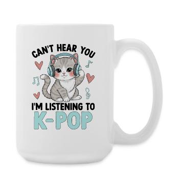 Can't Hear You Im Listening To K Pop - Große Tasse 440 ml - Weiß - Rechts