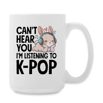 Je ne t’entends pas en écoutant de la K-Pop - Grande tasse 440 ml - blanc - Droite