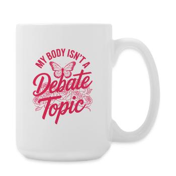 Women's Day Feminism My Body Isn't A Depate Topic - Large Mug 440 ml - white - Right