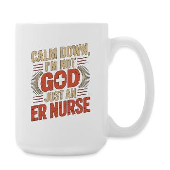 ER Nurse Calm Down I'm Not God Just Medical Worker - Große Tasse 440 ml - Weiß - Rechts