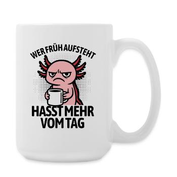 Axolotl - If you get up early, you hate more of the day - Large Mug 440 ml - white - Right