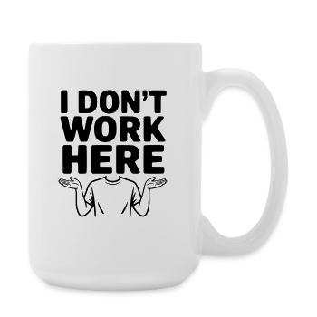 I Don't Work Here - Large Mug 440 ml - white - Right