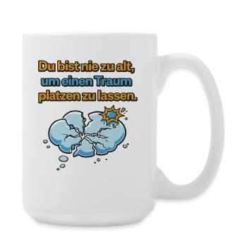 Nie zu alt Traum platzen lassen Design - Große Tasse 440 ml - Weiß - Rechts