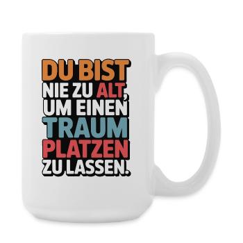 Nie zu alt Traum platzen lassen Design - Große Tasse 440 ml - Weiß - Rechts