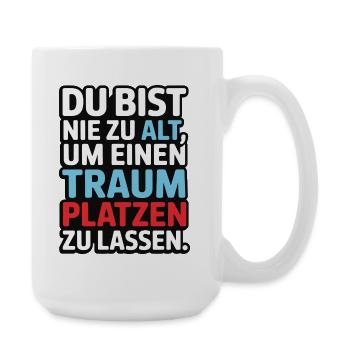 Nie zu alt Traum platzen lassen Design - Große Tasse 440 ml - Weiß - Rechts