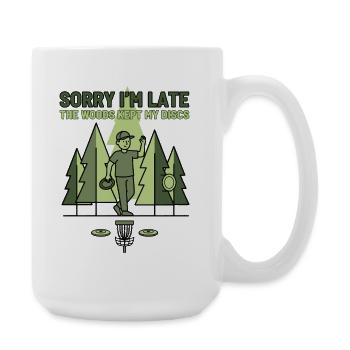 Entschuldigung, dass ich zu spät bin. Der Wald hat meine Discs behalten. Disc-Golf. - Große Tasse 440 ml - Weiß - Rechts