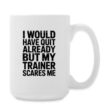 I Would Quit But My Trainer Scares Me - Large Mug 440 ml - white - Right