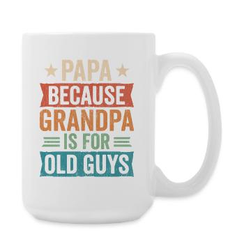 Papa Because Grandpa Is For Old Guys - Large Mug 440 ml - white - Right