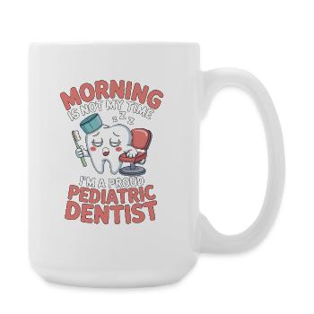 Pediatric Dentist Morning Is Not My Time Dentistry - Große Tasse 440 ml - Weiß - Rechts