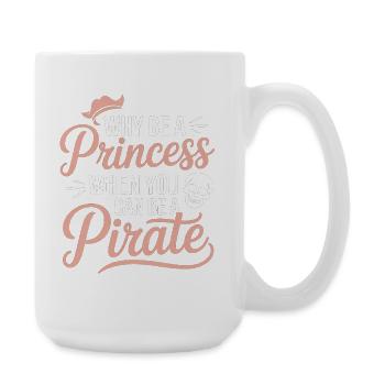 Why Be a Princess When You Can Be a Pirate - Large Mug 440 ml - white - Right