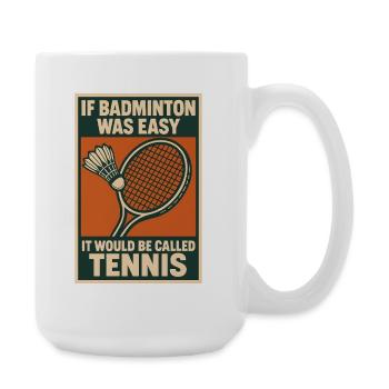 Le badminton n’est pas du tennis | Humour du badminton - Grande tasse 440 ml - blanc - Droite