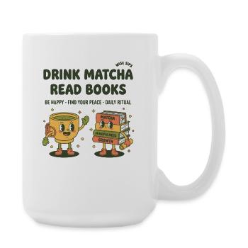 Drink Matcha Read Books Matcha Tea Lover Reading - Large Mug 440 ml - white - Right