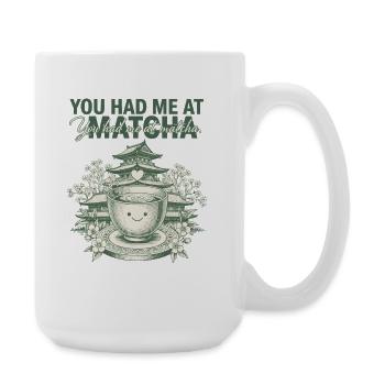 You Had Me At Matcha Funny Green Tea Matcha Lover - Große Tasse 440 ml - Weiß - Rechts