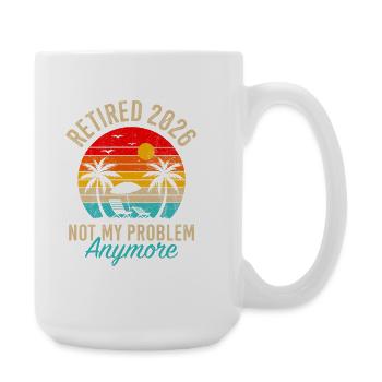 Retraité 2026 Not My Problem Anymore - Large Mug 440 ml - white - Right