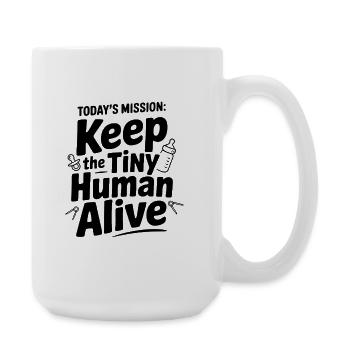 Today's Mission: Keep the Tiny Human Alive - Large Mug 440 ml - white - Right