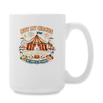 Not my circus, not my monkeys, I know al - Large Mug 440 ml - white - Right