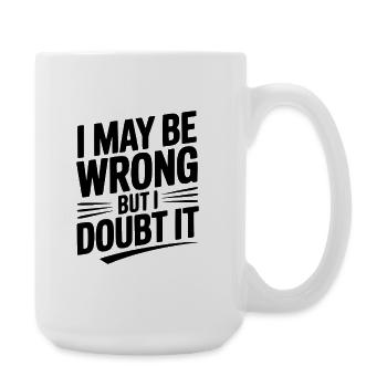 I May Be Wrong but I Doubt It - Large Mug 440 ml - white - Right