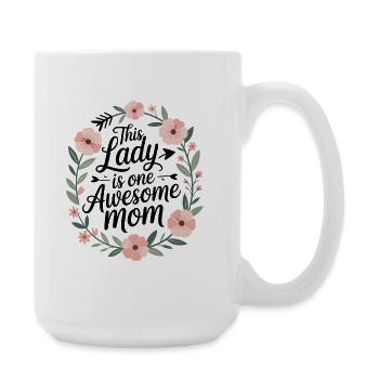  This Lady Is One Awesome Mom Mama Spruch - Große Tasse 440 ml - Weiß - Rechts