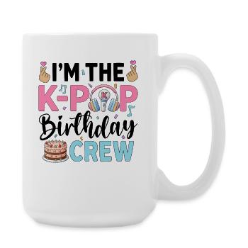 I'm The K-Pop Birthday Crew - Große Tasse 440 ml - Weiß - Rechts
