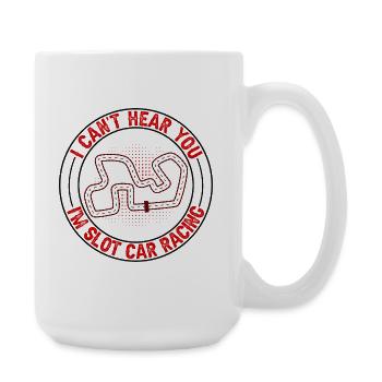 Can't Hear You I'm Slot Car Racing Gift Idea - Large Mug 440 ml - white - Right